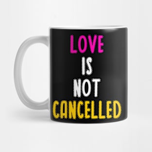 Love is not cancelled Mug